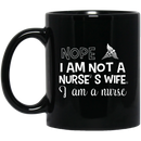 Nurse Coffee Mug Nope I Am Not A Nurse's Wife I Am A Nusre Funny Nurse 11oz - 15oz Black Mug
