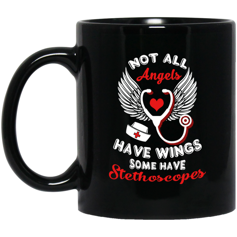 Nurse Coffee Mug Not All Angels Have Wings Some Have Stethoscopes Nurse 11oz - 15oz Black Mug