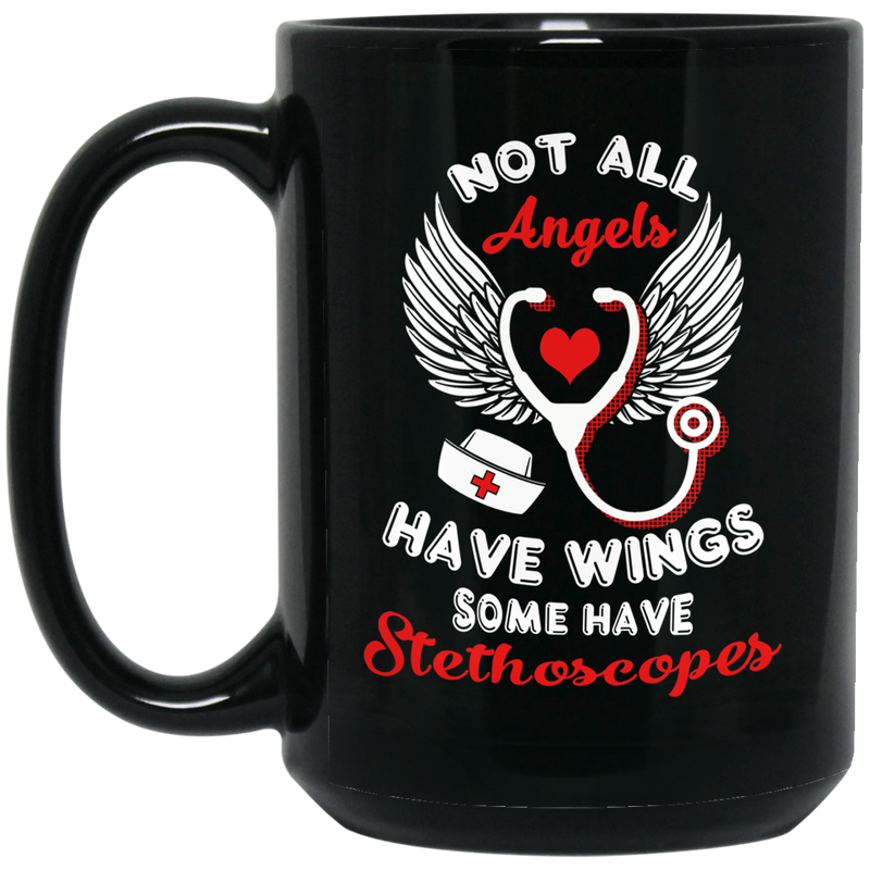 Nurse Coffee Mug Not All Angels Have Wings Some Have Stethoscopes Nurse 11oz - 15oz Black Mug