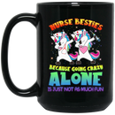Nurse Coffee Mug Nurse Besties Because Going Crazy Alone Is Just Not As Much Fun 11oz - 15oz Black Mug
