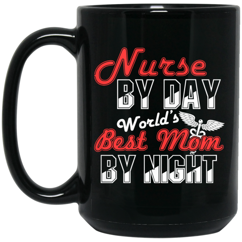Nurse Coffee Mug Nurse By Day World's Best Mom By Night Funny Gift For Women  11oz - 15oz Black Mug