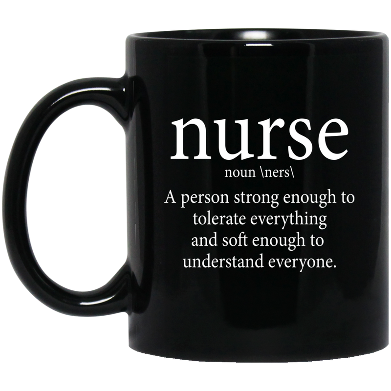 Nurse Coffee Mug Nurse Definition A Person Strong Enough To Tolerate Everything 11oz - 15oz Black Mug