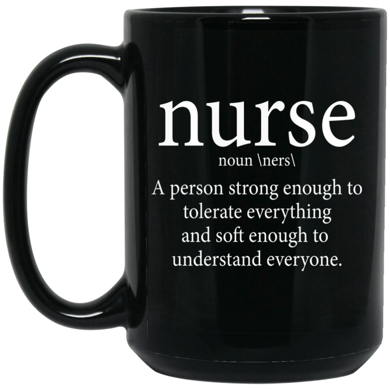 Nurse Coffee Mug Nurse Definition A Person Strong Enough To Tolerate Everything 11oz - 15oz Black Mug