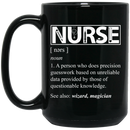 Nurse Coffee Mug Nurse Definition Wizard Magician A Person Does Precision Guesswork 11oz - 15oz Black Mug