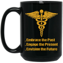 Nurse Coffee Mug Nurse Embrace The Past Engage The Present Envision The Future 11oz - 15oz Black Mug