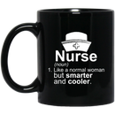 Nurse Coffee Mug Nurse Like A Normal Woman But Smarter And Cooler Nurse 11oz - 15oz Black Mug