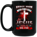 Nurse Coffee Mug Nurse Mom I May Not Be Perfect But Jesus Thinks I'M Die For Funny Nurse 11oz - 15oz Black Mug