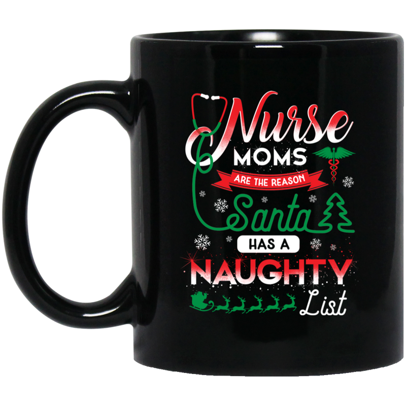 Nurse Coffee Mug Nurse Moms Are The Reason Santa Has A Naughty List Christmas Nurse 11oz - 15oz Black Mug