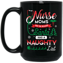 Nurse Coffee Mug Nurse Moms Are The Reason Santa Has A Naughty List Christmas Nurse 11oz - 15oz Black Mug