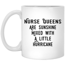 Nurse Coffee Mug Nurse Queens Are Sunshine Mixed With A Little Hurricane 11oz - 15oz White Mug