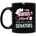 Nurse Coffee Mug Nurses Work Harder Than Senators 11oz - 15oz Black Mug