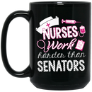 Nurse Coffee Mug Nurses Work Harder Than Senators 11oz - 15oz Black Mug