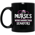 Nurse Coffee Mug Nurses Work Harder Than Senators 11oz - 15oz Black Mug