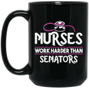 Nurse Coffee Mug Nurses Work Harder Than Senators 11oz - 15oz Black Mug