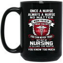 Nurse Coffee Mug Once A Nurse Always A Nurse No Matter Where You Go Or What You Do 11oz - 15oz Black Mug