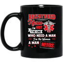 Nurse Coffee Mug Registered Nurse I'm Not The One Who Need A Man I'm The Woman A Man Needs 11oz - 15oz Black Mug