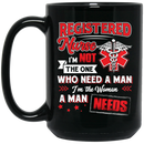 Nurse Coffee Mug Registered Nurse I'm Not The One Who Need A Man I'm The Woman A Man Needs 11oz - 15oz Black Mug