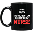 Nurse Coffee Mug RN The Only Easy Day Was Yesterday Nurse 11oz - 15oz Black Mug