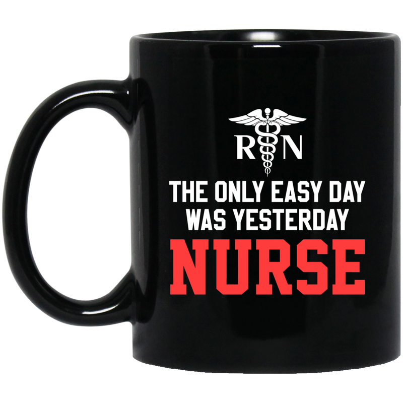 Nurse Coffee Mug RN The Only Easy Day Was Yesterday Nurse 11oz - 15oz Black Mug