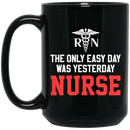 Nurse Coffee Mug RN The Only Easy Day Was Yesterday Nurse 11oz - 15oz Black Mug