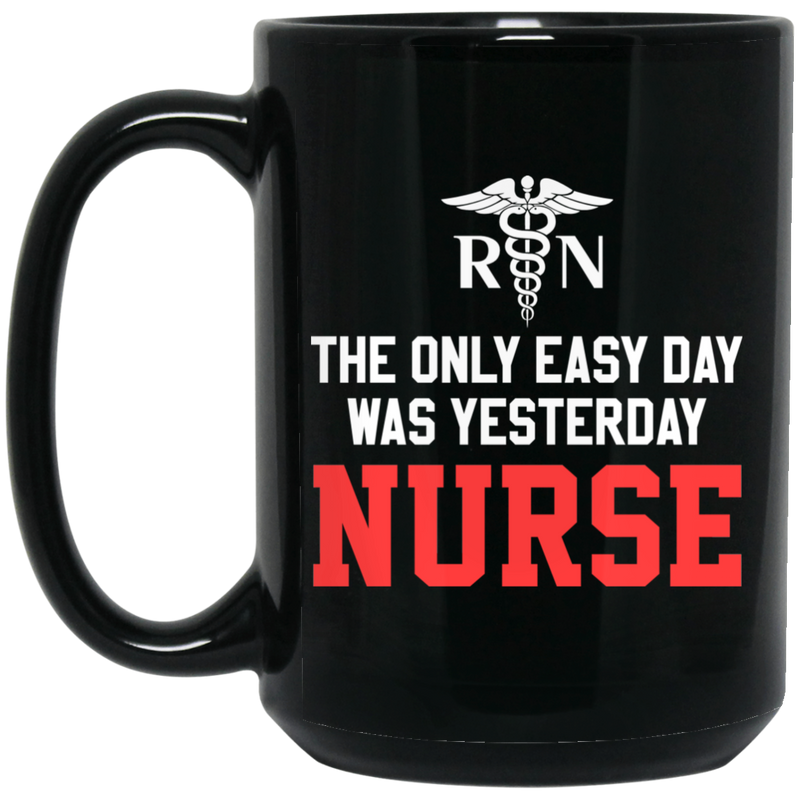 Nurse Coffee Mug RN The Only Easy Day Was Yesterday Nurse 11oz - 15oz Black Mug