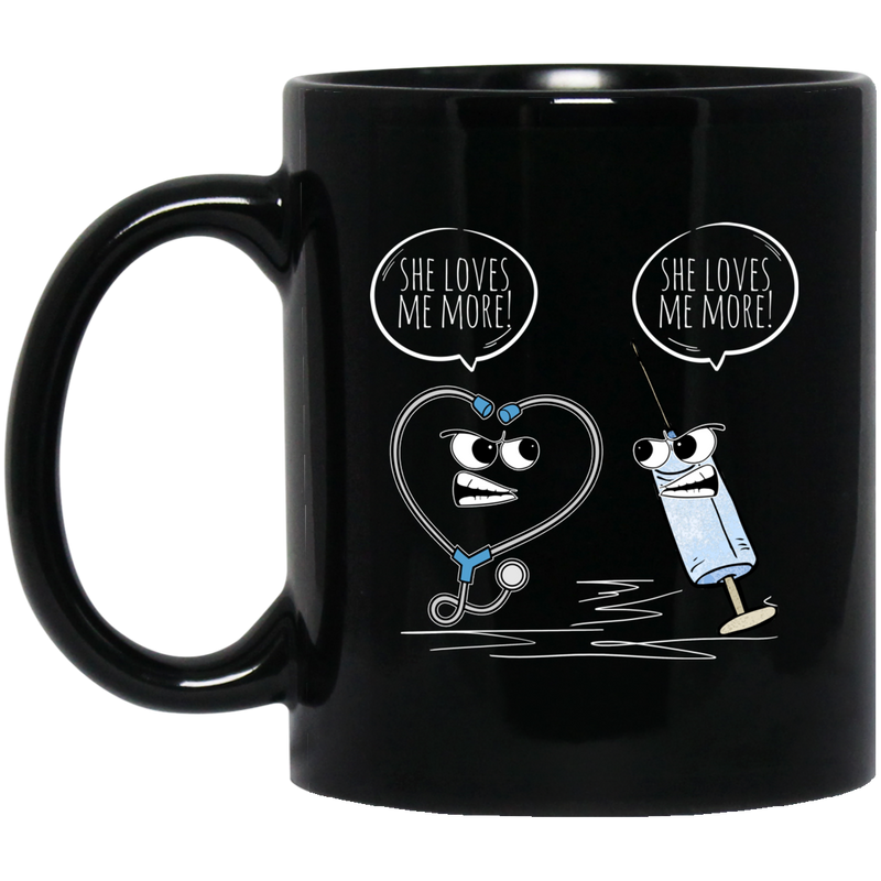 Nurse Coffee Mug She Loves Me More Funny Nurse 11oz - 15oz Black Mug