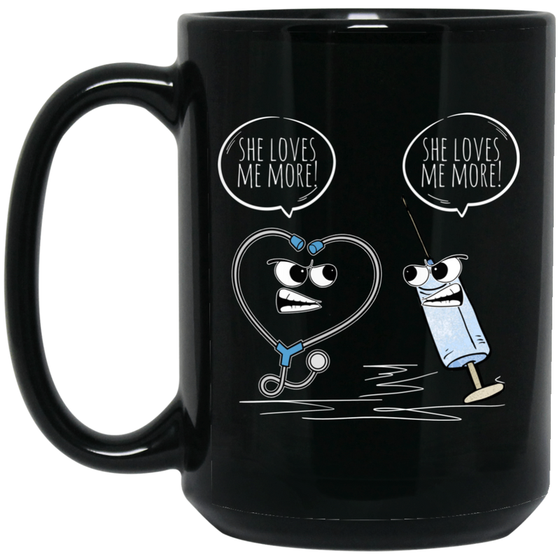 Nurse Coffee Mug She Loves Me More Funny Nurse 11oz - 15oz Black Mug