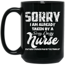 Nurse Coffee Mug Sorry I Am Already Taken By A Sexy Crazy Nurse 11oz - 15oz Black Mug