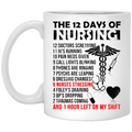 Nurse Coffee Mug The 12 Days Of Nursing And 1 Hour Left On My Shift Funny Gift Nurse 11oz - 15oz White Mug