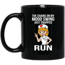 Nurse Coffee Mug The Chains On My Mood Swing Just Snapped Run Nurse 11oz - 15oz Black Mug