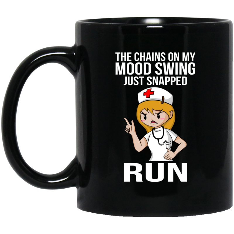 Nurse Coffee Mug The Chains On My Mood Swing Just Snapped Run Nurse 11oz - 15oz Black Mug