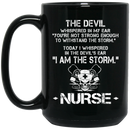 Nurse Coffee Mug The Devil Whispered You're Not Strong Enough I Am The Storm Nurse 11oz - 15oz Black Mug
