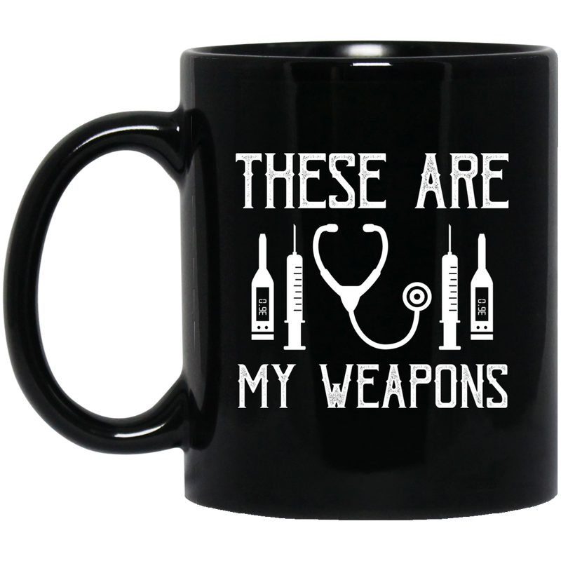 Nurse Coffee Mug These Are My Weapons Nursing Tools 11oz - 15oz Black Mug