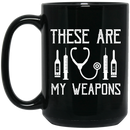 Nurse Coffee Mug These Are My Weapons Nursing Tools 11oz - 15oz Black Mug