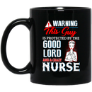 Nurse Coffee Mug Warning This Guy Is Protected By The Good Lord A Crazy Nurse Funny 11oz - 15oz Black Mug