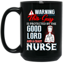 Nurse Coffee Mug Warning This Guy Is Protected By The Good Lord A Crazy Nurse Funny 11oz - 15oz Black Mug