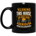 Nurse Coffee Mug Warning This Nurse Has Anger Issues And A Serious Dislike For Stupid People 11oz - 15oz Black Mug