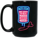 Nurse Coffee Mug Who Wants To be A Princess When You Can Be A Nurse 11oz - 15oz Black Mug