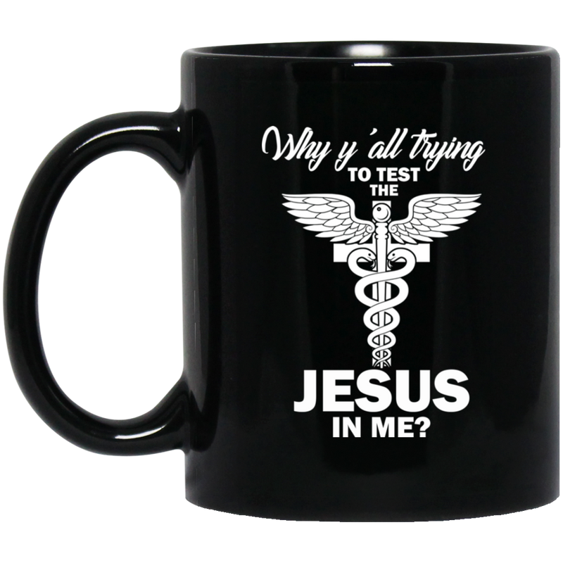 Nurse Coffee Mug Why Y'All Trying To Test The Jesus In Me 11oz - 15oz Black Mug