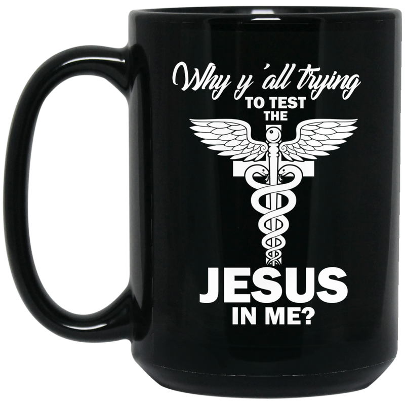Nurse Coffee Mug Why Y'All Trying To Test The Jesus In Me 11oz - 15oz Black Mug