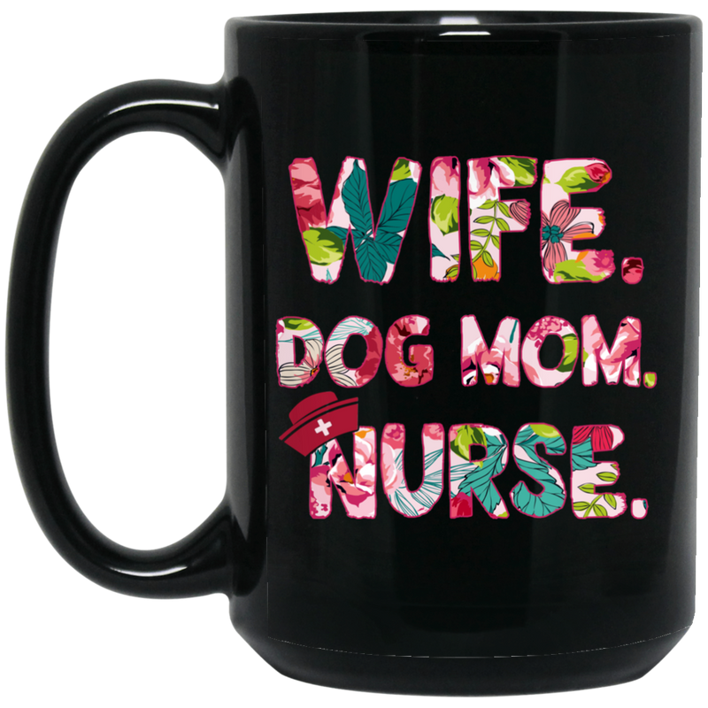 Nurse Coffee Mug Wife Dog Mom Nurse Funny Gift For Women 11oz - 15oz Black Mug