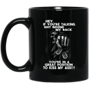 Nurse Coffee Mug You're Talking Shit Behind My Back You're In A Great Postion To Kiss My Ass 11oz - 15oz Black Mug