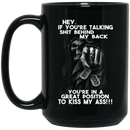 Nurse Coffee Mug You're Talking Shit Behind My Back You're In A Great Postion To Kiss My Ass 11oz - 15oz Black Mug