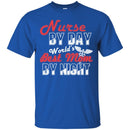 Nurse Mom T-Shirt Nurse By Day World's Best Mom By Night Funny Gift Tees Nurse Shirts CustomCat