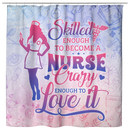 Nurse Shower Curtains Skilled Enough To Become A Nurse Crazy Enough To Love It For Bathroom Decor