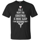 Nurse T-Shirt All I Want For Christmas Is More Sleep Nurselife Funny Gift Tees Medical Shirts CustomCat
