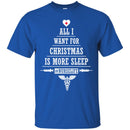 Nurse T-Shirt All I Want For Christmas Is More Sleep Nurselife Funny Gift Tees Medical Shirts CustomCat