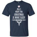 Nurse T-Shirt All I Want For Christmas Is More Sleep Nurselife Funny Gift Tees Medical Shirts CustomCat