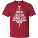 Nurse T-Shirt All I Want For Christmas Is More Sleep Nurselife Funny Gift Tees Medical Shirts CustomCat