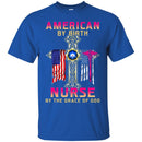 Nurse T-Shirt American By Birth Nurse By The Grace Of God Flag Nurse Funny Gift Tees Nurse Shirts CustomCat
